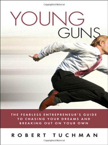 Young Guns: The Fearless Entrepreneur'S Guide To Chasing Your Dreams And Breaking Out On Your Own,New