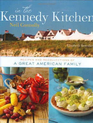 In the Kennedy Kitchen: Recipes and Recollections of a Great American Family,New