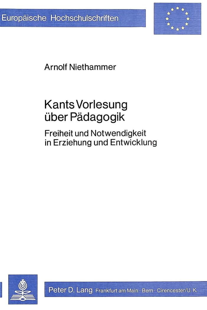 Kants Vorlesung ber Pdagogik: Freiheit und Notwendigkeit in Erziehung und Entwicklung (Europische Hochschulschriften / European ,Used