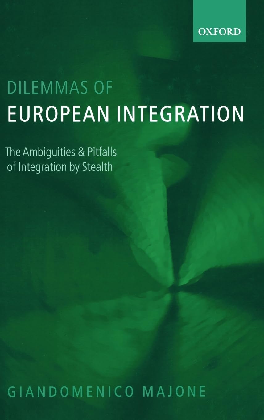 Dilemmas of European Integration: The Ambiguities and Pitfalls of Integration by Stealth,Used