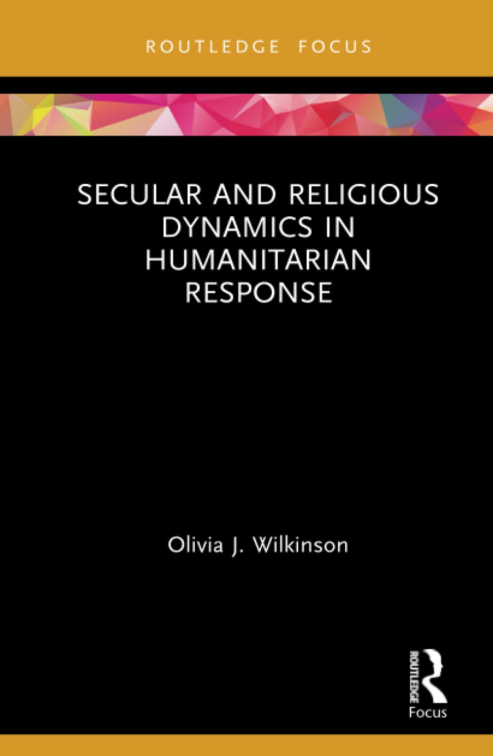 Secular and Religious Dynamics in Humanitarian Response (Routledge Research in Religion and Development),Used