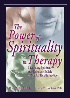 The Power of Spirituality in Therapy: Integrating Spiritual and Religious Beliefs in Mental Health Practice (Haworth Religion an,Used