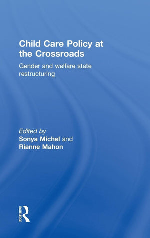 Child Care Policy at the Crossroads: Gender and Welfare State Restructuring,Used