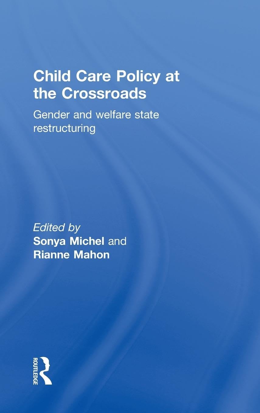 Child Care Policy at the Crossroads: Gender and Welfare State Restructuring,Used