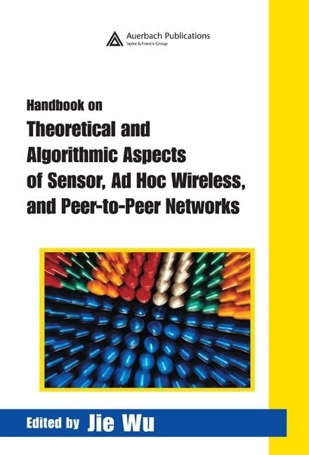 Handbook on Theoretical and Algorithmic Aspects of Sensor, Ad Hoc Wireless, and PeertoPeer Networks (INTERNET AND COMMUNICATIO,Used