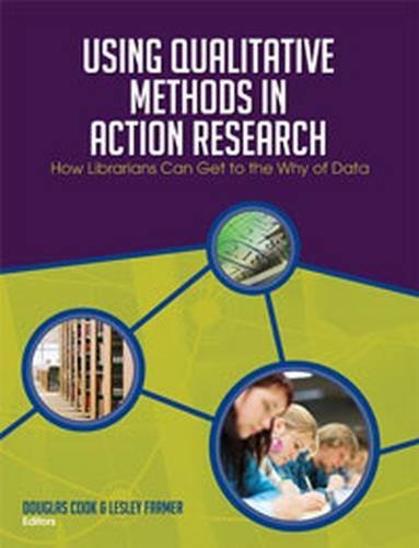 Using Qualitative Methods In Action Research: How Librarians Can Get To The Why Of Data,Used