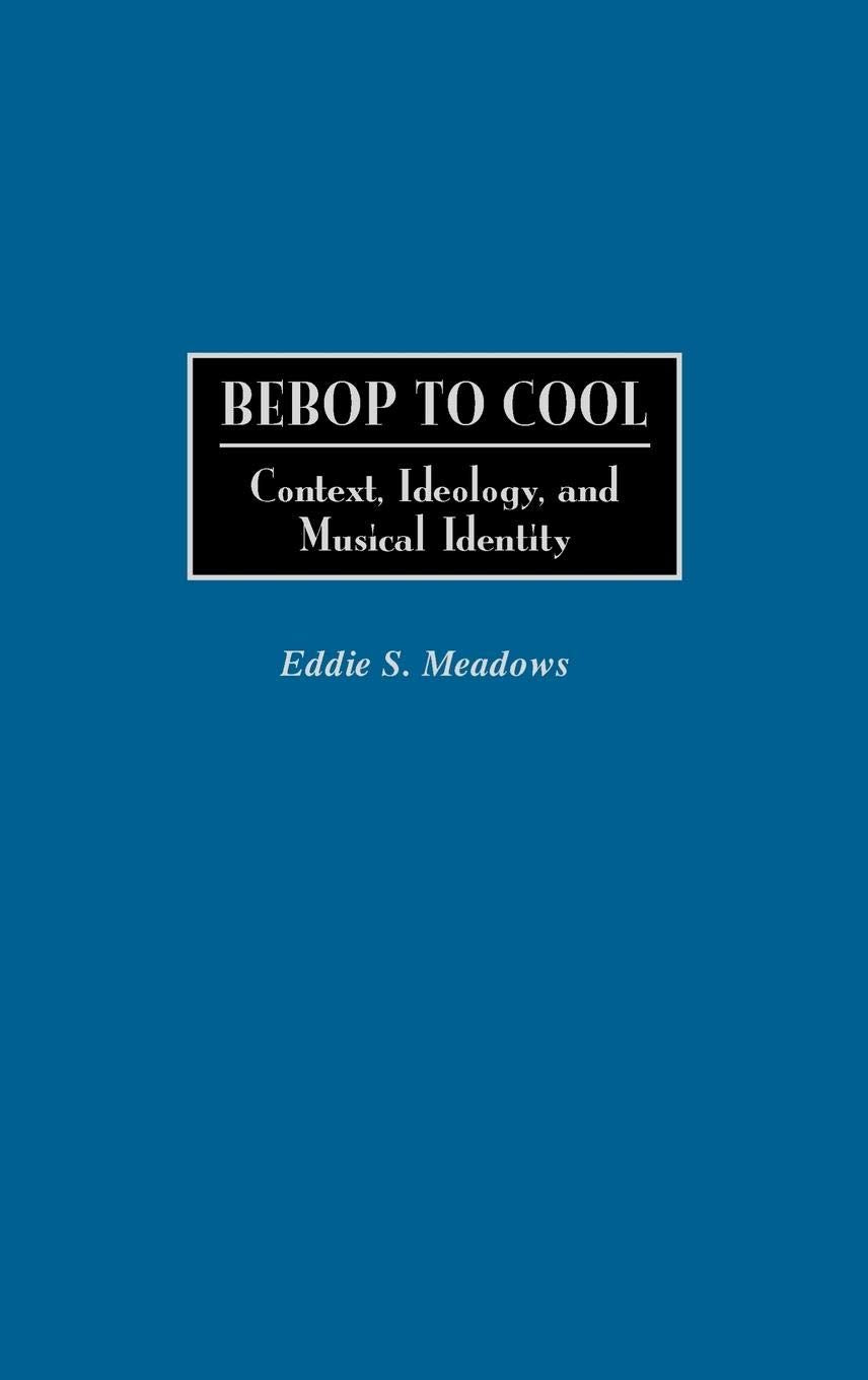 Bebop To Cool: Context, Ideology, And Musical Identity (Jazz Companions),Used