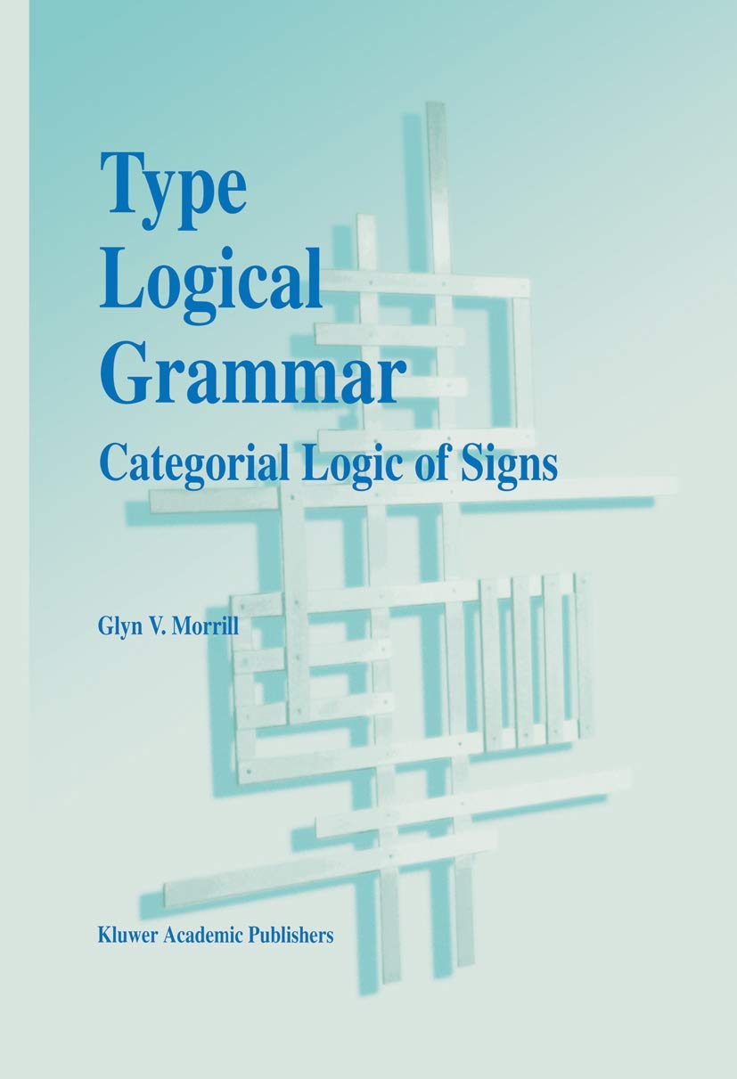 Type Logical Grammar: Categorial Logic Of Signs,New