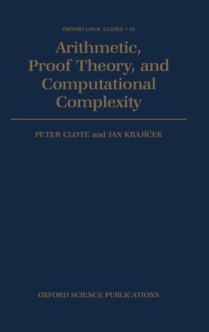 Arithmetic, Proof Theory, and Computational Complexity (Oxford Logic Guides),Used