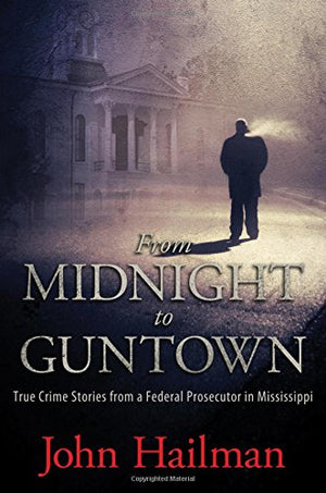 From Midnight to Guntown: True Crime Stories from a Federal Prosecutor in Mississippi,Used