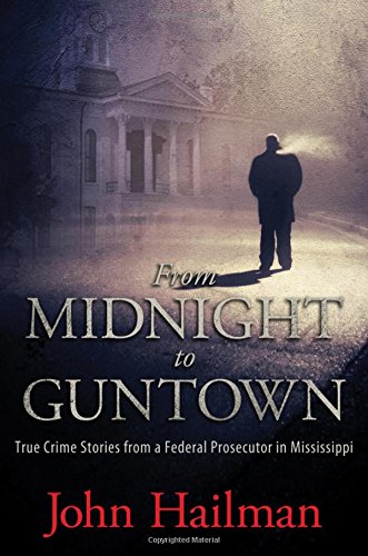 From Midnight to Guntown: True Crime Stories from a Federal Prosecutor in Mississippi,Used