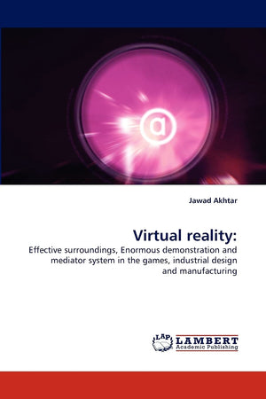 Virtual reality:: Effective surroundings, Enormous demonstration and mediator system in the games, industrial design and manufac,Used