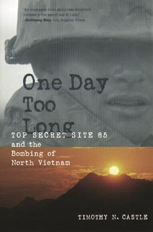One Day Too Long: Top Secret Site 85 and the Bombing of North Vietnam,Used