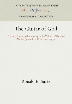 The Guitar Of God: Gender, Power, And Authority In The Visionary World Of Mother Juana De La Cruz, 14811534 (Anniversary Collec,Used