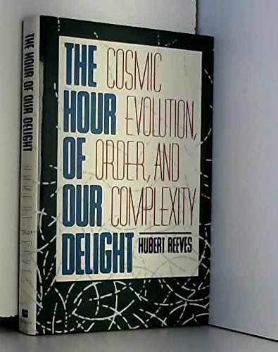 Hour of Our Delight: Cosmic Evolution, Order, and Complexity,Used