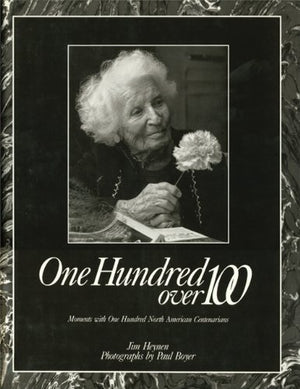 ONE HUNDRED OVER 100: Moments with One Hundred North American Centenarians,Used