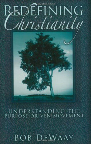 Redefining Christianity: Understanding the Purpose Driven Life Movement,Used