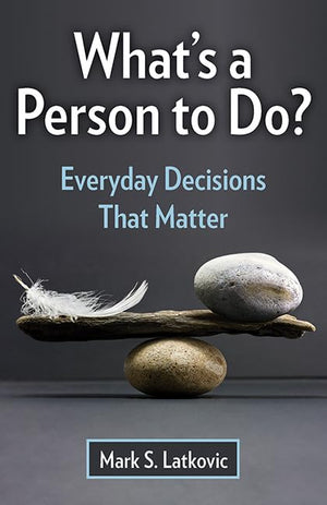 What's a Person to Do?: Everyday Decisions That Matter,Used