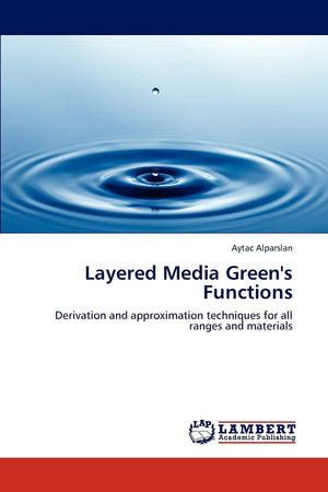 Layered Media Green's Functions: Derivation and approximation techniques for all ranges and materials,Used