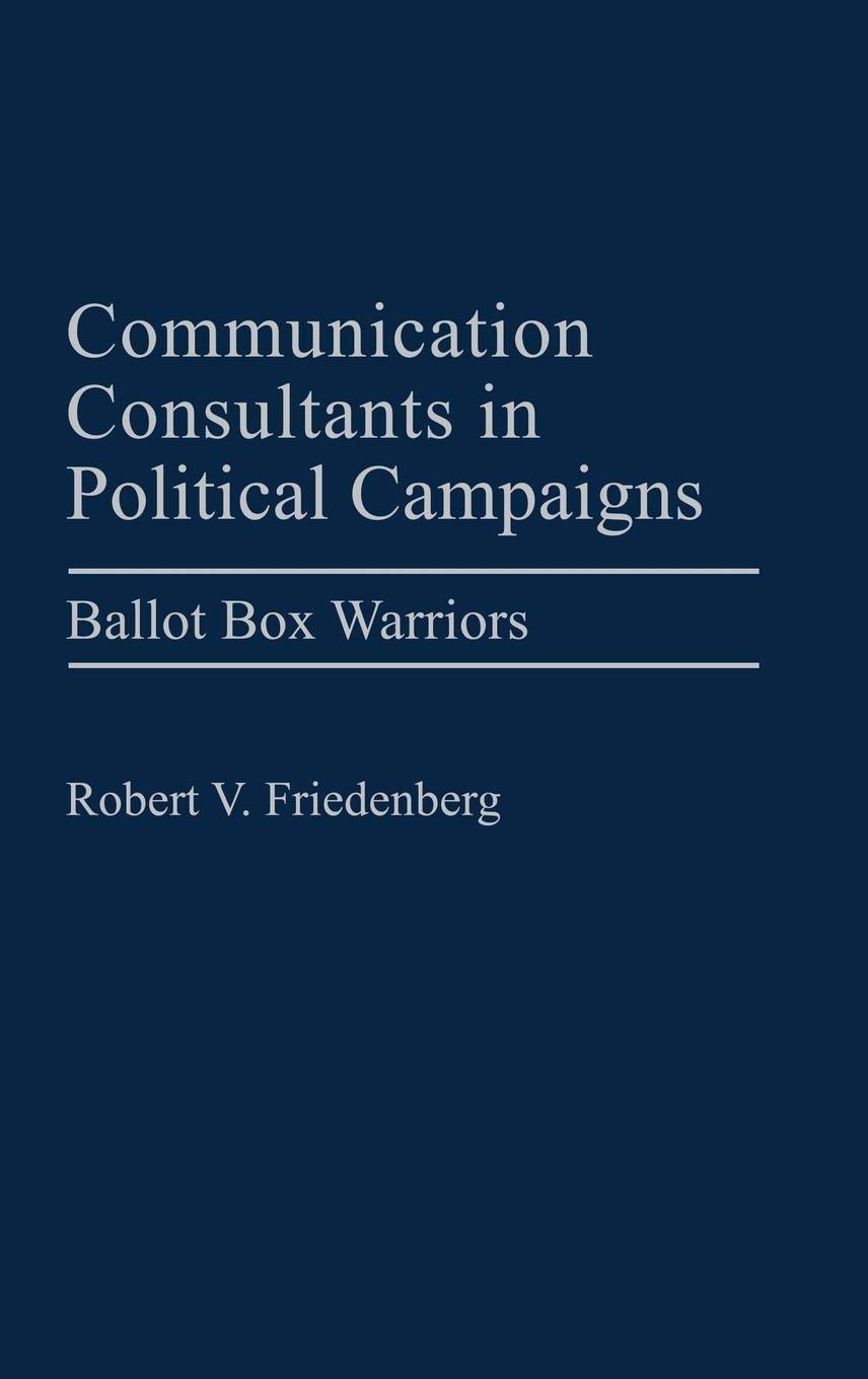 Communication Consultants In Political Campaigns: Ballot Box Warriors (Praeger Series In Political Communication),New