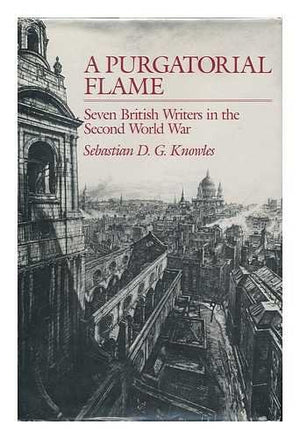 A Purgatorial Flame: Seven British Writers In The Second World War,New
