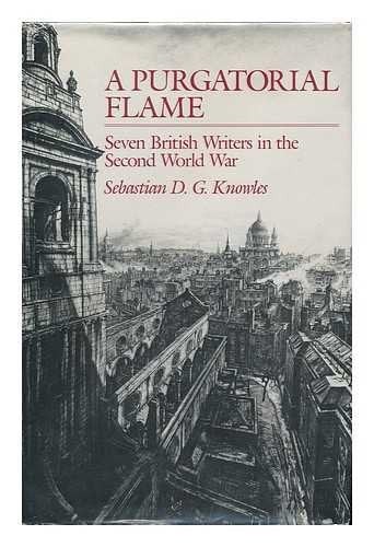 A Purgatorial Flame: Seven British Writers In The Second World War,New