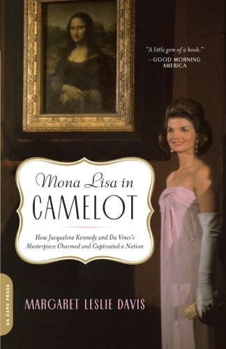 Mona Lisa in Camelot: How Jacqueline Kennedy and Da Vinci's Masterpiece Charmed and Captivated a Nation,Used