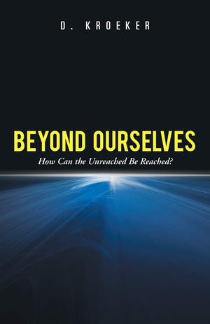 Beyond Ourselves: How Can the Unreached Be Reached?,Used