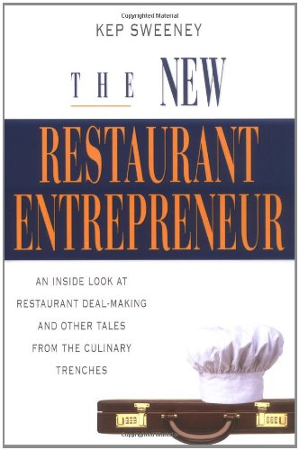 The New Restaurant Entrepreneur: An Inside Look at Restaurant DealMaking and Other Tales from the Culinary Trenches,Used