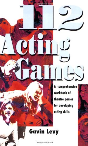 112 Acting Games: A Comprehensive Workbook Of Theatre Games For Developing Acting Skills,New
