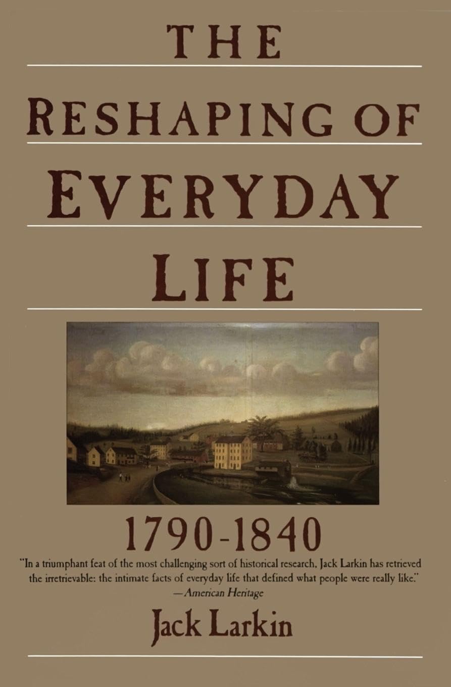 The Reshaping of Everyday Life: 17901840 (Everyday Life in America),Used