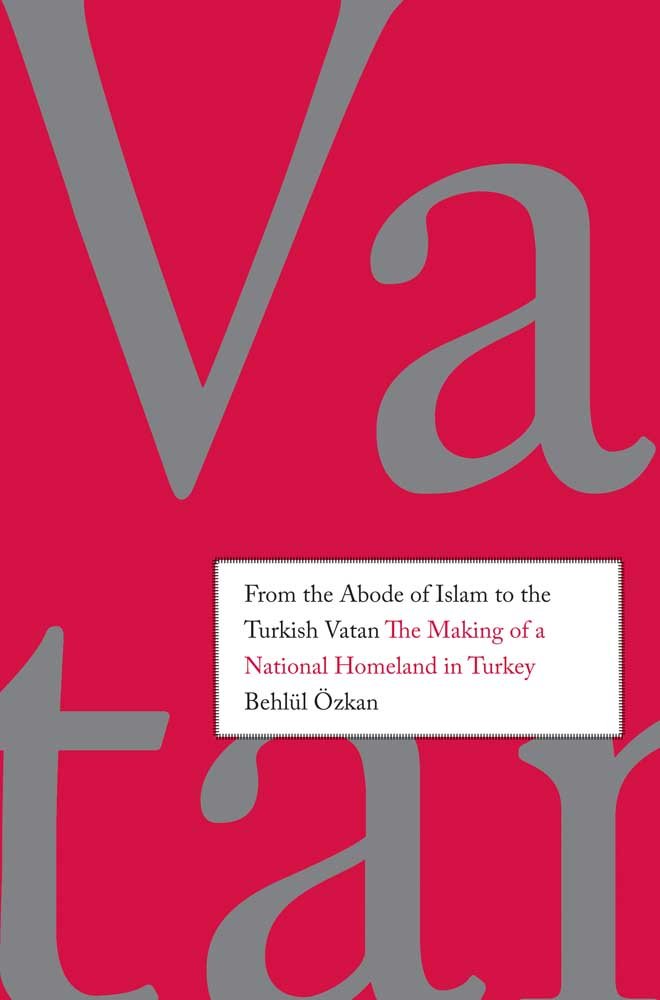 From the Abode of Islam to the Turkish Vatan: The Making of a National Homeland in Turkey,Used