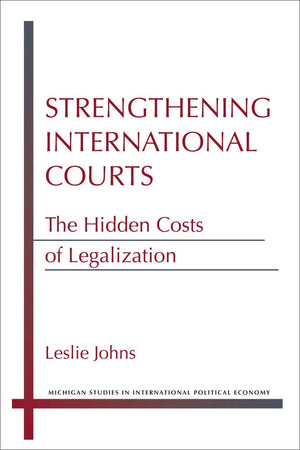 Strengthening International Courts: The Hidden Costs of Legalization (Michigan Studies In International Political Economy),Used