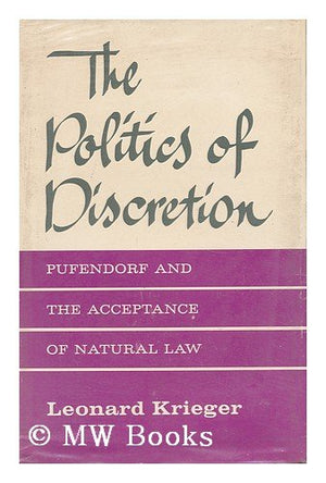 The Politics of Discretion: Pufendorf and the Acceptance of Natural Law,Used
