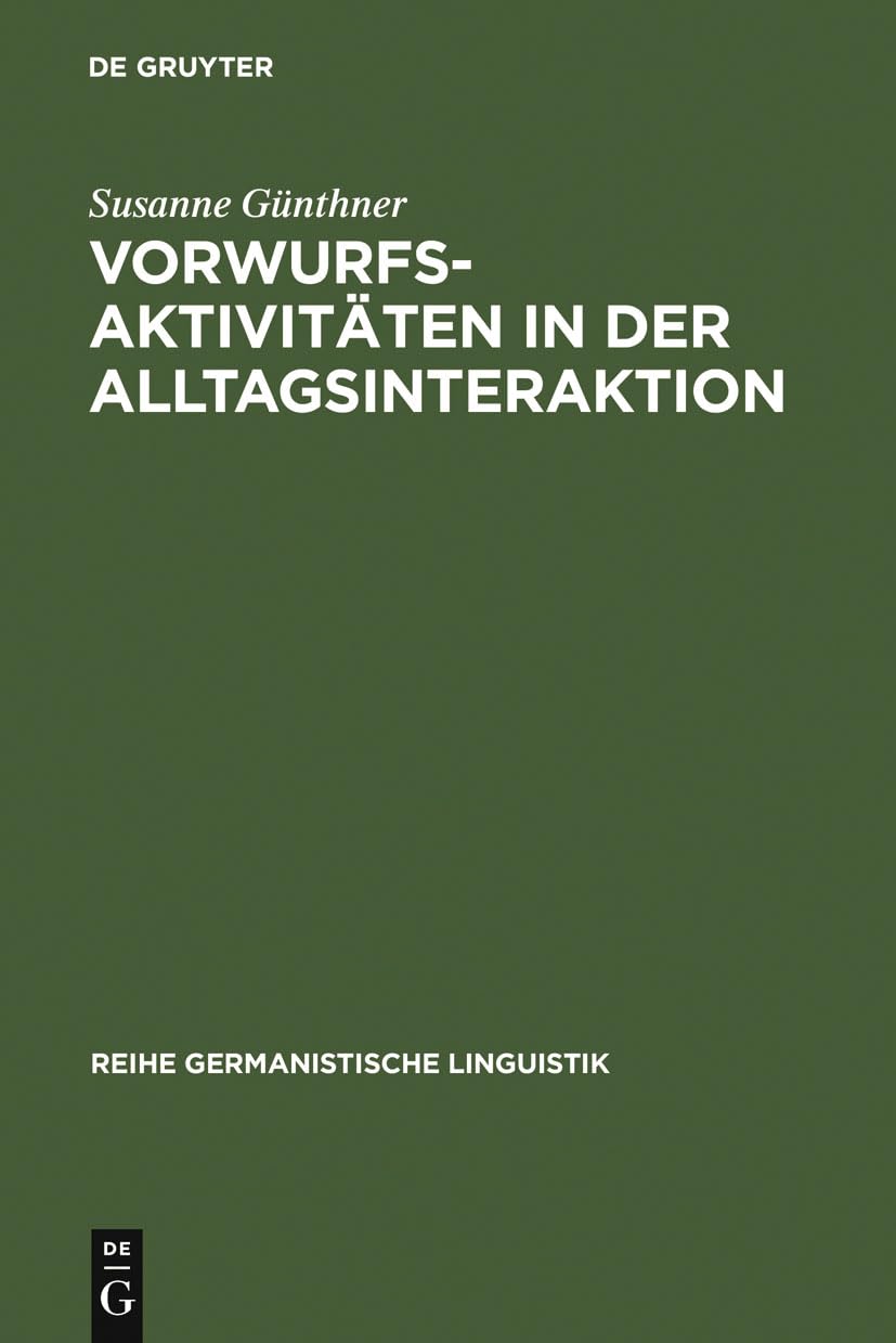 Vorwurfsaktivitten in der Alltagsinteraktion: Grammatische, prosodische, rhetorischstilistische und interaktive Verfahren bei d,Used