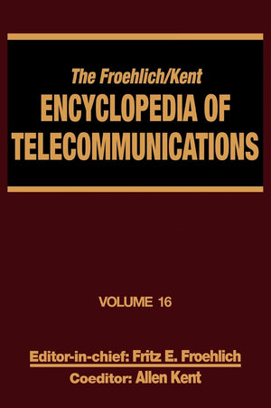 The Froehlich/Kent Encyclopedia Of Telecommunications: Volume 16  Subscriber Loop Signaling To Teletraffic Theory And Engineeri,Used
