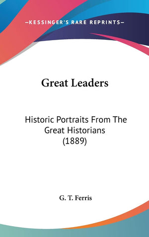 Great Leaders: Historic Portraits From The Great Historians (1889),New
