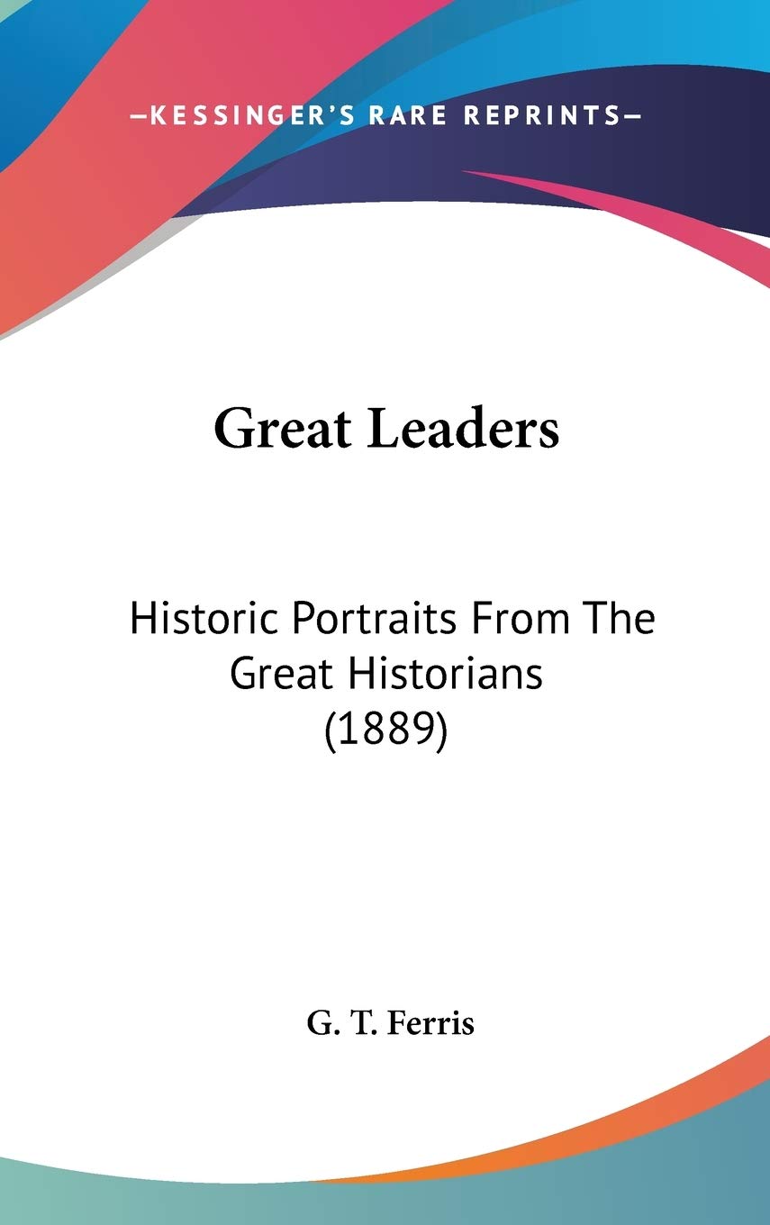 Great Leaders: Historic Portraits From The Great Historians (1889),New