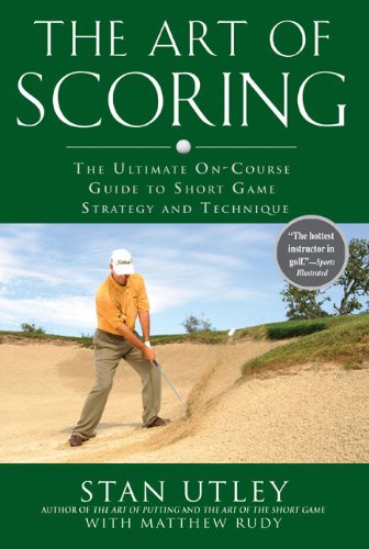 The Art Of Scoring: The Ultimate Oncourse Guide To Short Game Strategy And Technique