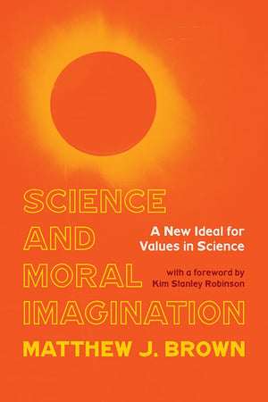 Science and Moral Imagination: A New Ideal for Values in Science (Science, Values, and the Public),Used