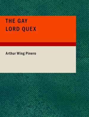 The Gay Lord Quex: A Comedy In Four Acts,New