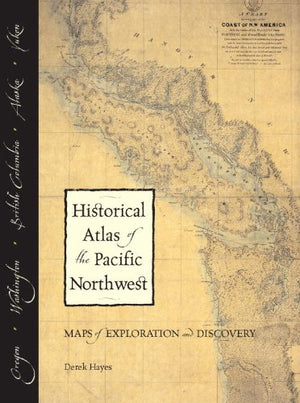 Historical Atlas of the Pacific Northwest: Maps of Exploration and Discovery: British Columbia, Washington, Oregon, Alaska, Yuko,Used