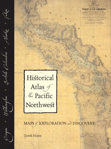 Historical Atlas of the Pacific Northwest: Maps of Exploration and Discovery: British Columbia, Washington, Oregon, Alaska, Yuko,Used