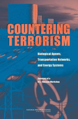 Countering Terrorism: Biological Agents, Transportation Networks, And Energy Systems: Summary Of A U.S.Russian Workshop