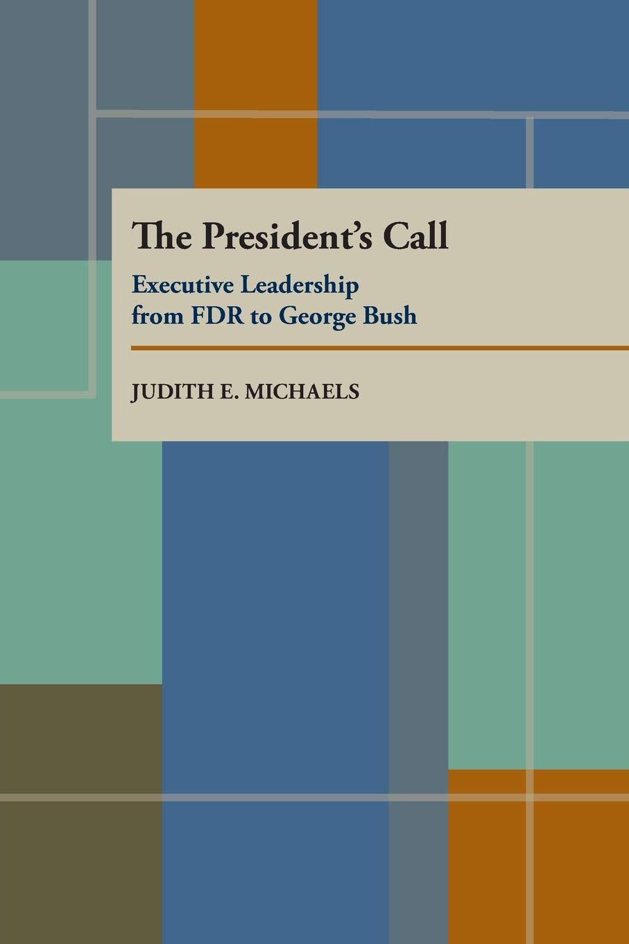 The President's Call: Executive Leadership from FDR to George Bush (Pitt Series in Policy and Institutional Studies),Used