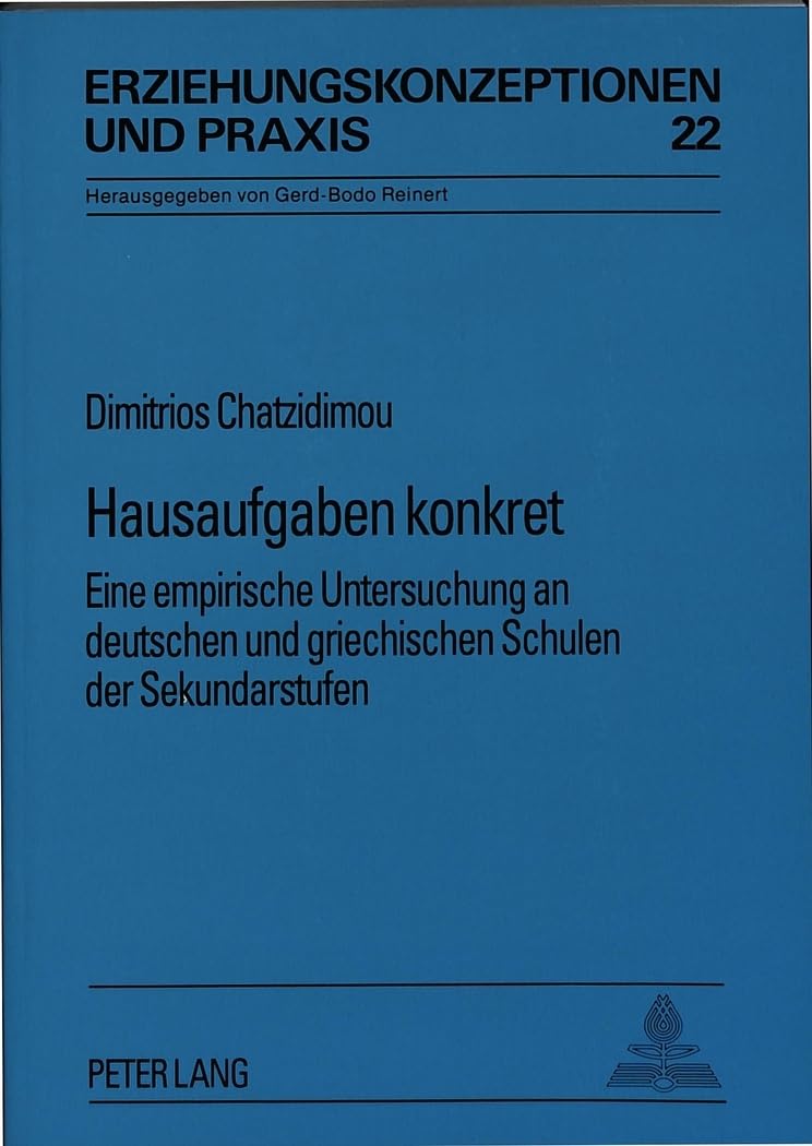Hausaufgaben Konkret: Eine Empirische Untersuchung An Deutschen Und Griechischen Schulen Der Sekundarstufen (Erziehungskonzeptio,Used