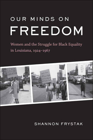 Our Minds On Freedom: Women And The Struggle For Black Equality In Louisiana, 19241967 (Library Of Southern Civilization),Used