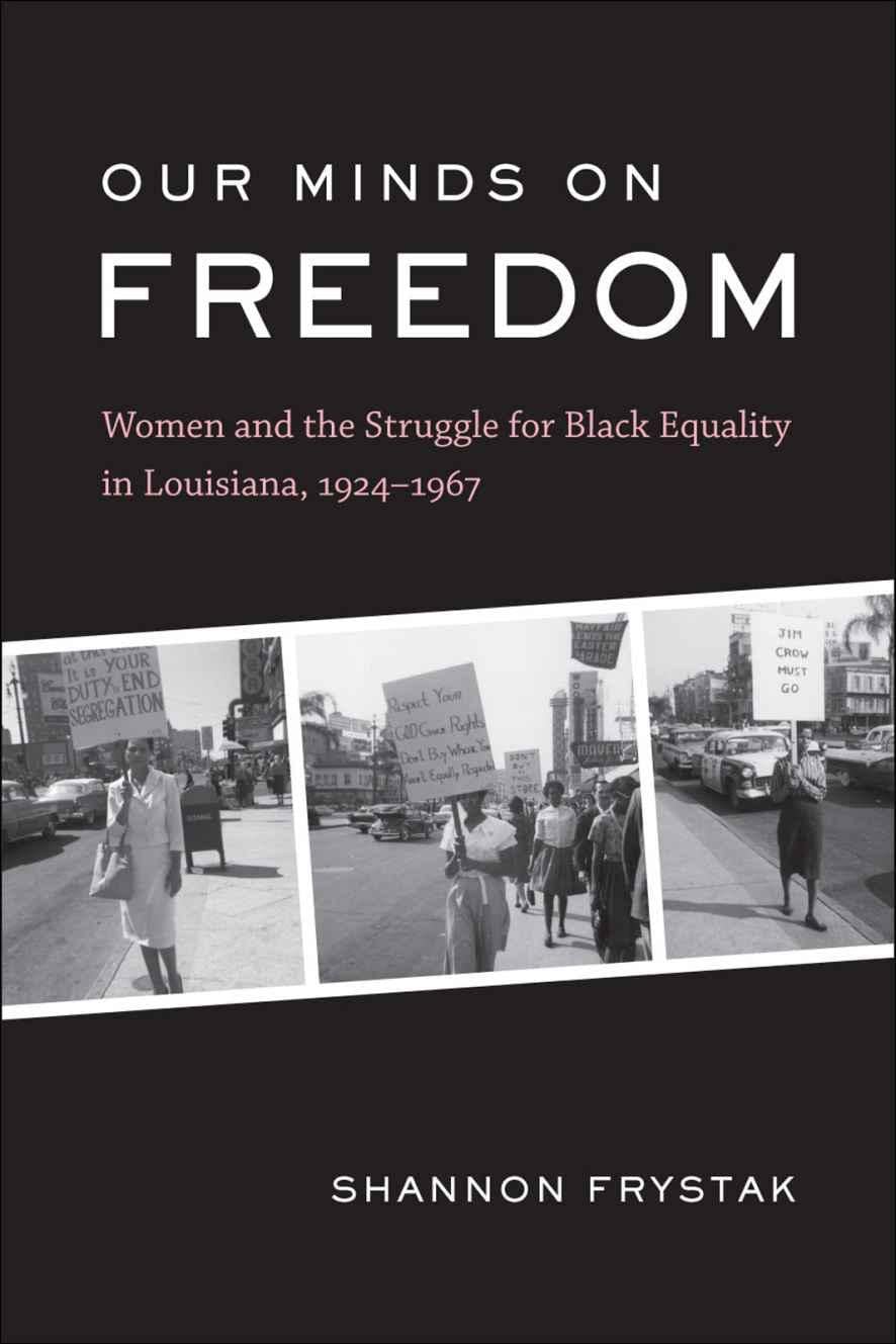 Our Minds On Freedom: Women And The Struggle For Black Equality In Louisiana, 19241967 (Library Of Southern Civilization),Used