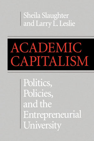 Academic Capitalism: Politics, Policies, and the Entrepreneurial University (American Land Classics),New
