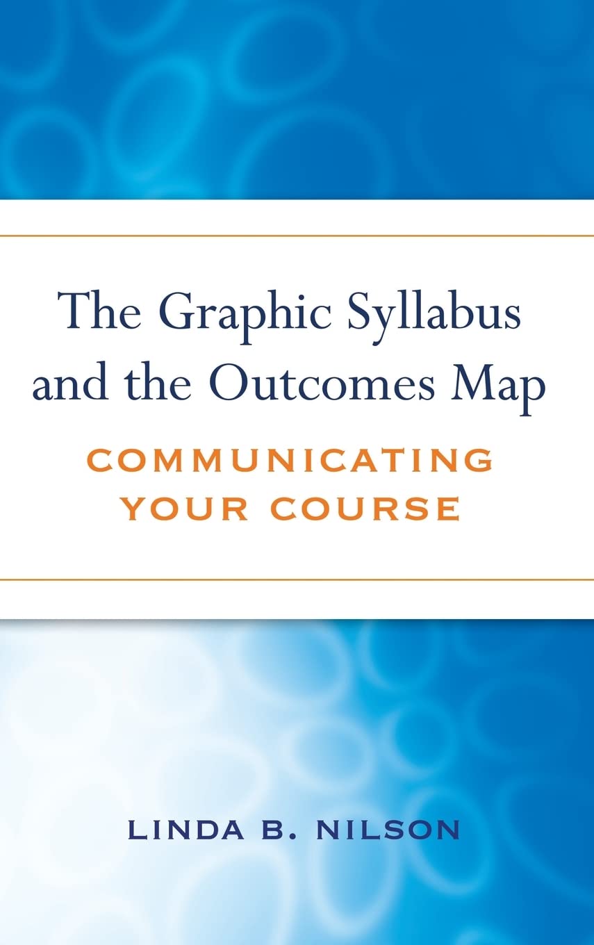 The Graphic Syllabus and the Outcomes Map: Communicating Your Course,New